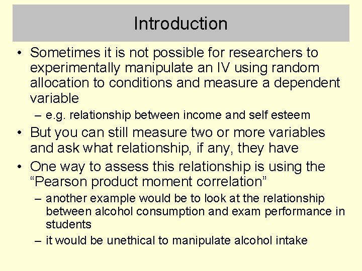 Introduction • Sometimes it is not possible for researchers to experimentally manipulate an IV