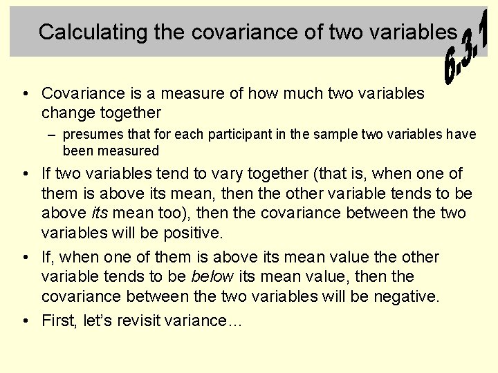 Calculating the covariance of two variables • Covariance is a measure of how much