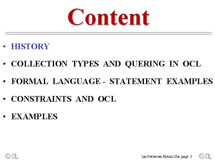 Content • HISTORY • COLLECTION TYPES AND QUERING IN OCL • FORMAL LANGUAGE -