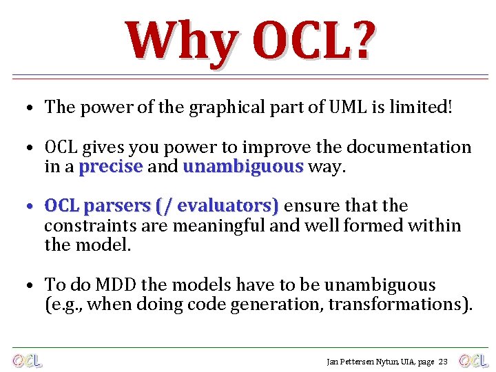 Why OCL? • The power of the graphical part of UML is limited! •