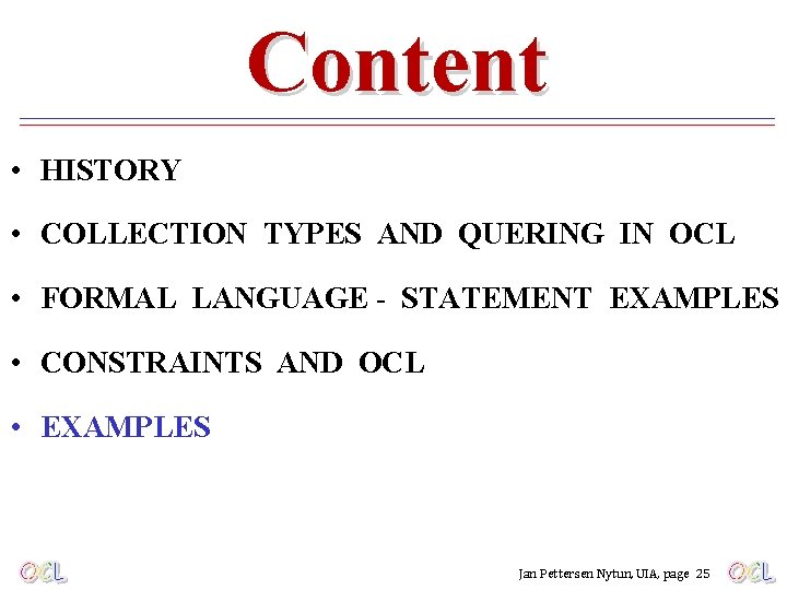 Content • HISTORY • COLLECTION TYPES AND QUERING IN OCL • FORMAL LANGUAGE -