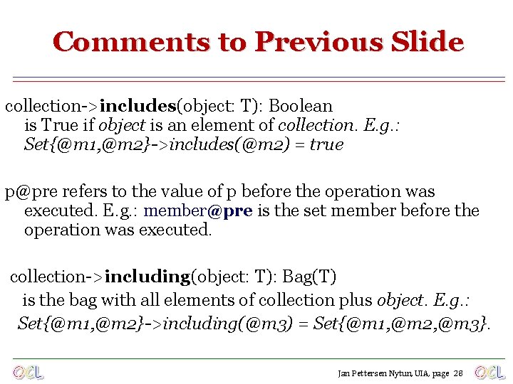 Comments to Previous Slide collection->includes(object: T): Boolean is True if object is an element