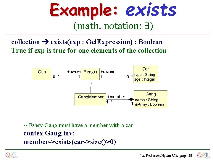 Example: exists (math. notation: ) collection exists(exp : Ocl. Expression) : Boolean True if