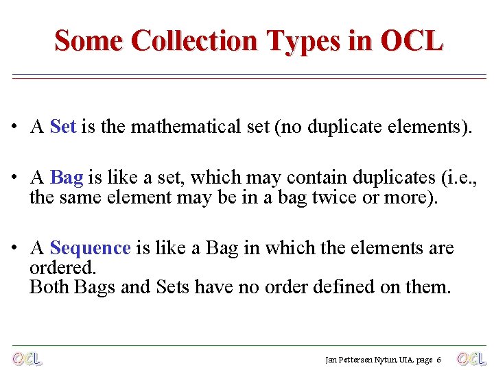 Some Collection Types in OCL • A Set is the mathematical set (no duplicate