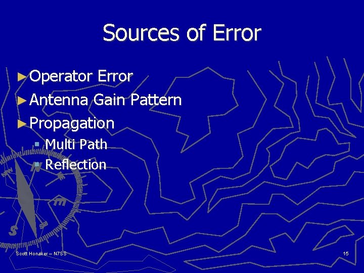Sources of Error ► Operator Error ► Antenna Gain Pattern ► Propagation § Multi