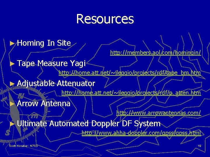 Resources ► Homing In Site http: //members. aol. com/homingin/ ► Tape Measure Yagi http: