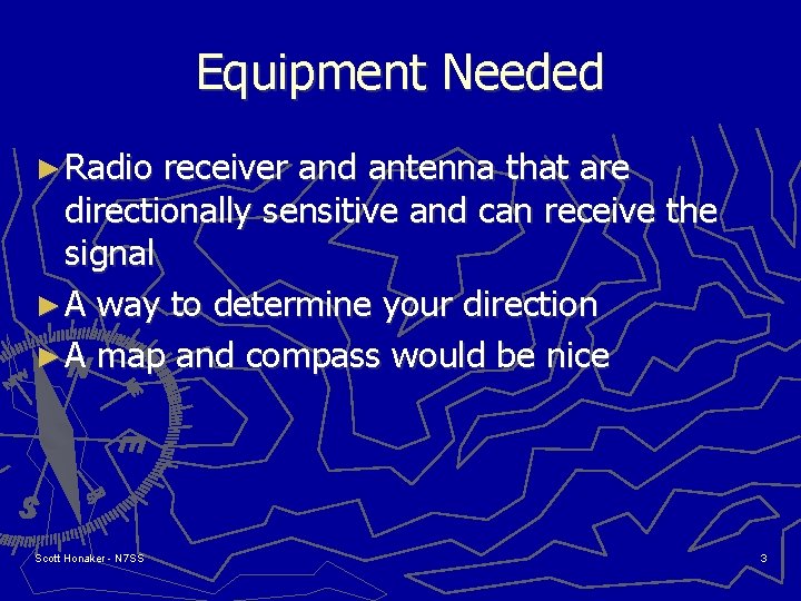 Equipment Needed ► Radio receiver and antenna that are directionally sensitive and can receive