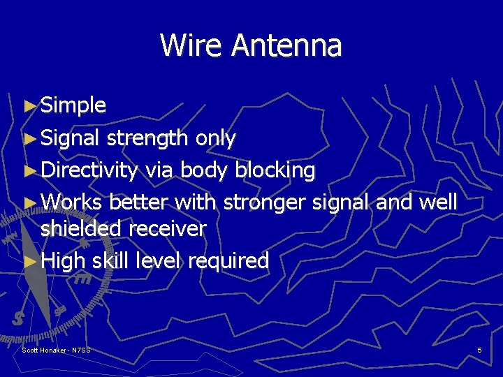 Wire Antenna ► Simple ► Signal strength only ► Directivity via body blocking ►