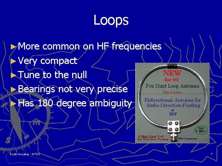 Loops ► More common on HF frequencies ► Very compact ► Tune to the