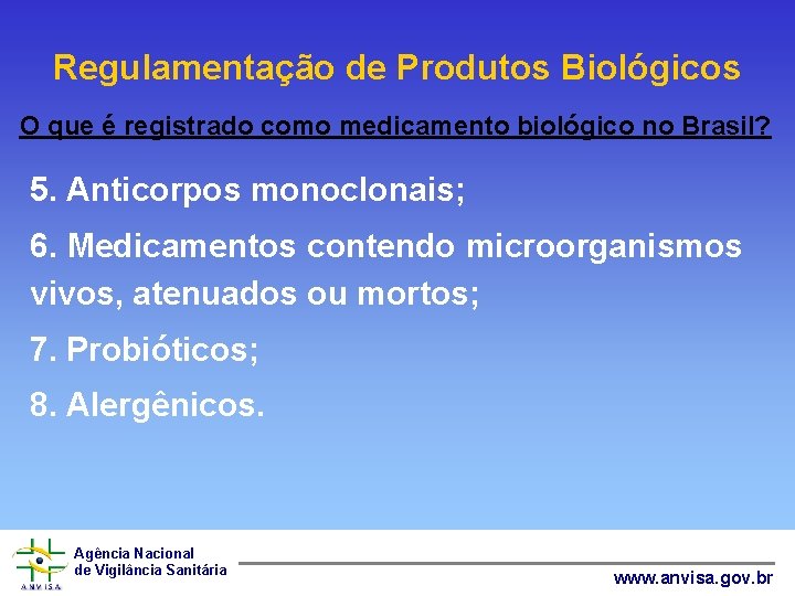 Regulamentação de Produtos Biológicos O que é registrado como medicamento biológico no Brasil? 5.