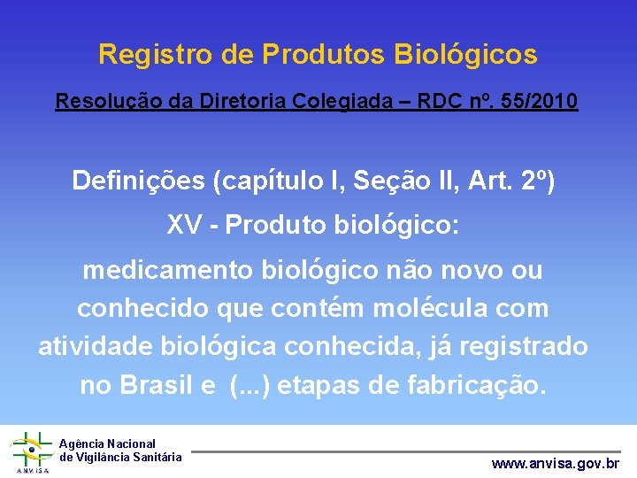 Registro de Produtos Biológicos Resolução da Diretoria Colegiada – RDC nº. 55/2010 Definições (capítulo