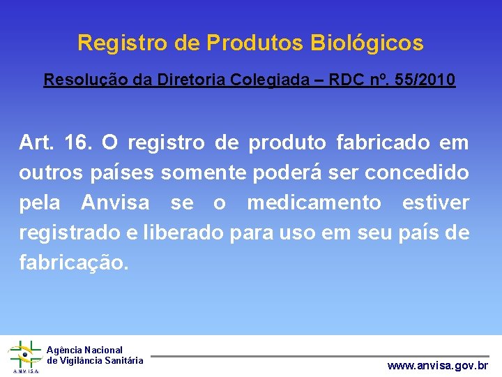 Registro de Produtos Biológicos Resolução da Diretoria Colegiada – RDC nº. 55/2010 Art. 16.