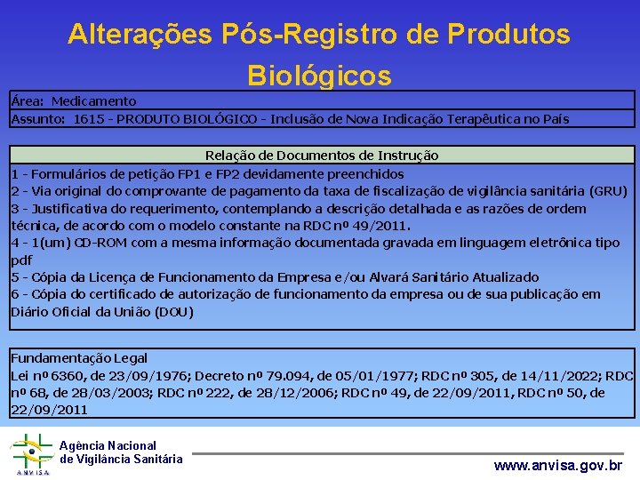 Alterações Pós-Registro de Produtos Biológicos Área: Medicamento Assunto: 1615 - PRODUTO BIOLÓGICO - Inclusão