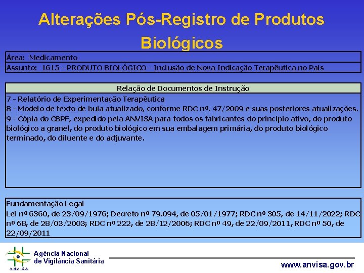 Alterações Pós-Registro de Produtos Biológicos Área: Medicamento Assunto: 1615 - PRODUTO BIOLÓGICO - Inclusão
