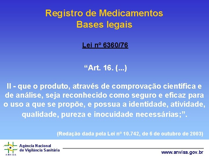Registro de Medicamentos Bases legais Lei nº 6360/76 “Art. 16. (. . . )