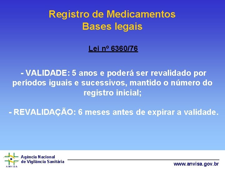 Registro de Medicamentos Bases legais Lei nº 6360/76 - VALIDADE: 5 anos e poderá