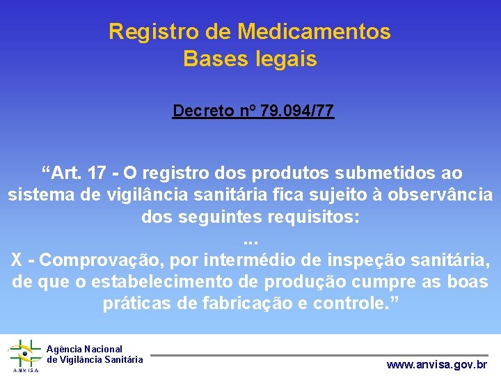 Registro de Medicamentos Bases legais Decreto nº 79. 094/77 “Art. 17 - O registro
