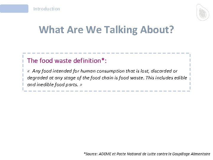 Introduction What Are We Talking About? The food waste definition*: « Any food intended