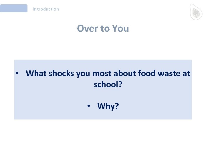 Introduction Over to You • What shocks you most about food waste at school?