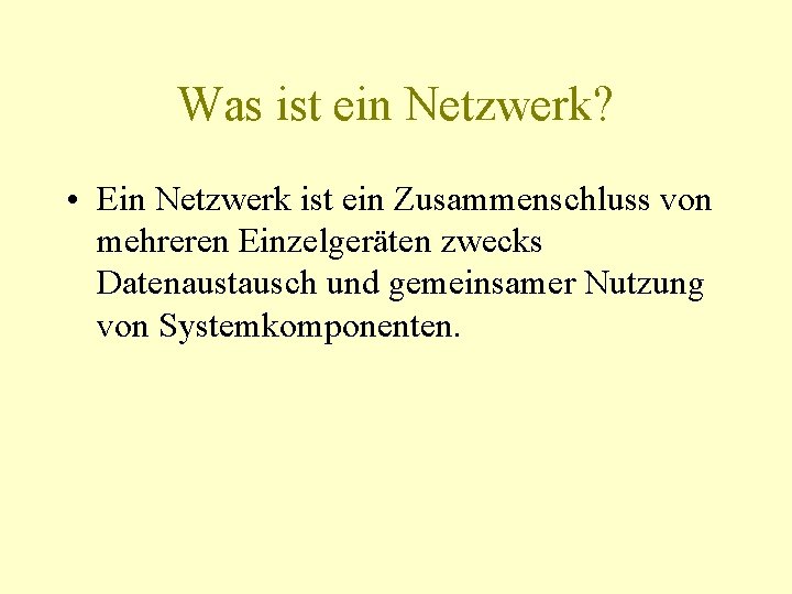 Was ist ein Netzwerk? • Ein Netzwerk ist ein Zusammenschluss von mehreren Einzelgeräten zwecks