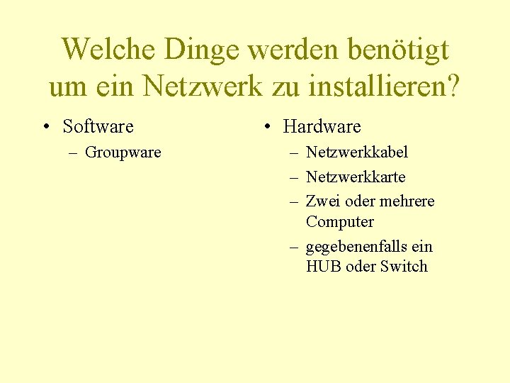 Welche Dinge werden benötigt um ein Netzwerk zu installieren? • Software – Groupware •