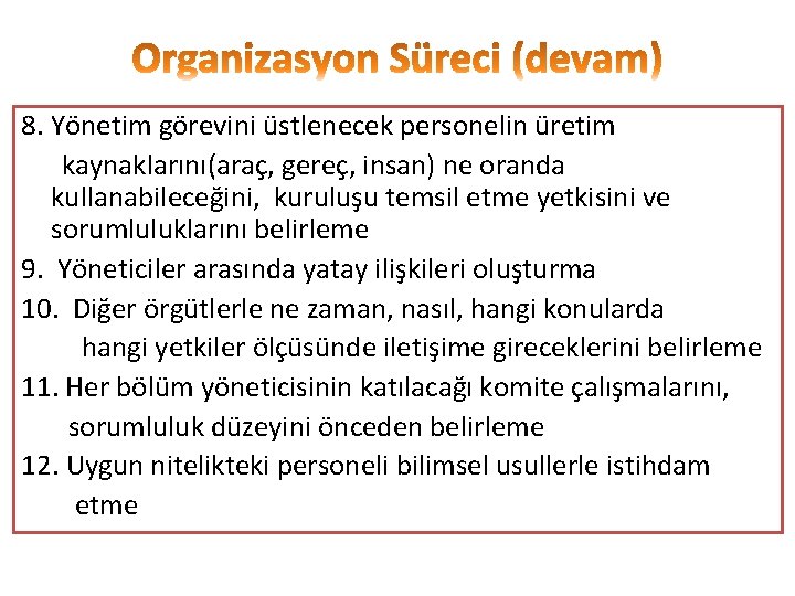 8. Yönetim görevini üstlenecek personelin üretim kaynaklarını(araç, gereç, insan) ne oranda kullanabileceğini, kuruluşu temsil 8. Yönetim görevini üstlenecek personelin üretim kaynaklarını(araç, gereç, insan) ne oranda kullanabileceğini, kuruluşu temsil