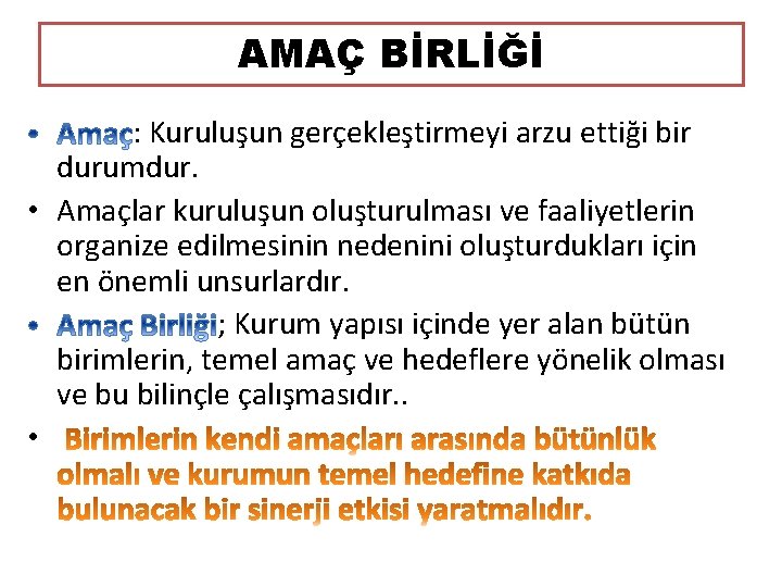 AMAÇ BİRLİĞİ : Kuruluşun gerçekleştirmeyi arzu ettiği bir durumdur. • Amaçlar kuruluşun oluşturulması ve AMAÇ BİRLİĞİ : Kuruluşun gerçekleştirmeyi arzu ettiği bir durumdur. • Amaçlar kuruluşun oluşturulması ve