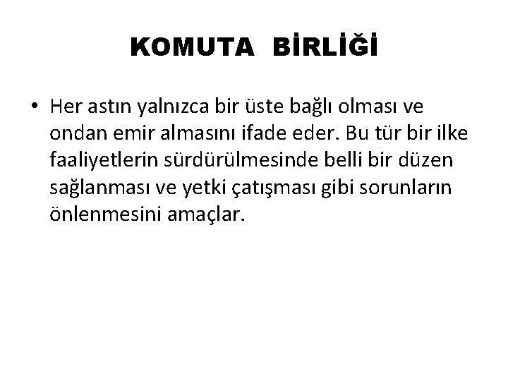 KOMUTA BİRLİĞİ • Her astın yalnızca bir üste bağlı olması ve ondan emir almasını KOMUTA BİRLİĞİ • Her astın yalnızca bir üste bağlı olması ve ondan emir almasını