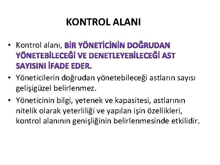 KONTROL ALANI • Kontrol alanı, • Yöneticilerin doğrudan yönetebileceği astların sayısı gelişigüzel belirlenmez. •