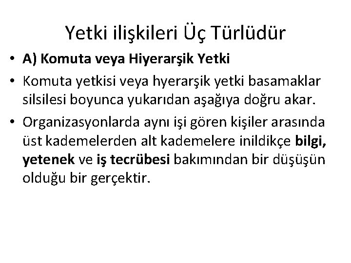 Yetki ilişkileri Üç Türlüdür • A) Komuta veya Hiyerarşik Yetki • Komuta yetkisi veya Yetki ilişkileri Üç Türlüdür • A) Komuta veya Hiyerarşik Yetki • Komuta yetkisi veya