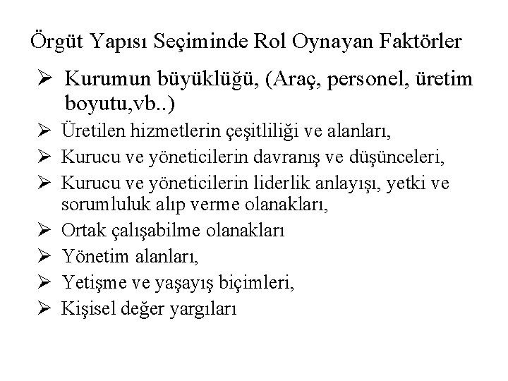 Örgüt Yapısı Seçiminde Rol Oynayan Faktörler Ø Kurumun büyüklüğü, (Araç, personel, üretim boyutu, vb.