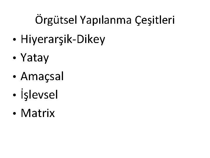 Örgütsel Yapılanma Çeşitleri • • • Hiyerarşik-Dikey Yatay Amaçsal İşlevsel Matrix Örgütsel Yapılanma Çeşitleri • • • Hiyerarşik-Dikey Yatay Amaçsal İşlevsel Matrix