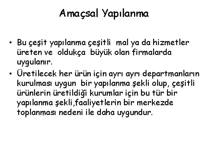 Amaçsal Yapılanma • Bu çeşit yapılanma çeşitli mal ya da hizmetler üreten ve oldukça