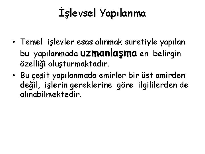 İşlevsel Yapılanma • Temel işlevler esas alınmak suretiyle yapılan bu yapılanmada uzmanlaşma en belirgin İşlevsel Yapılanma • Temel işlevler esas alınmak suretiyle yapılan bu yapılanmada uzmanlaşma en belirgin