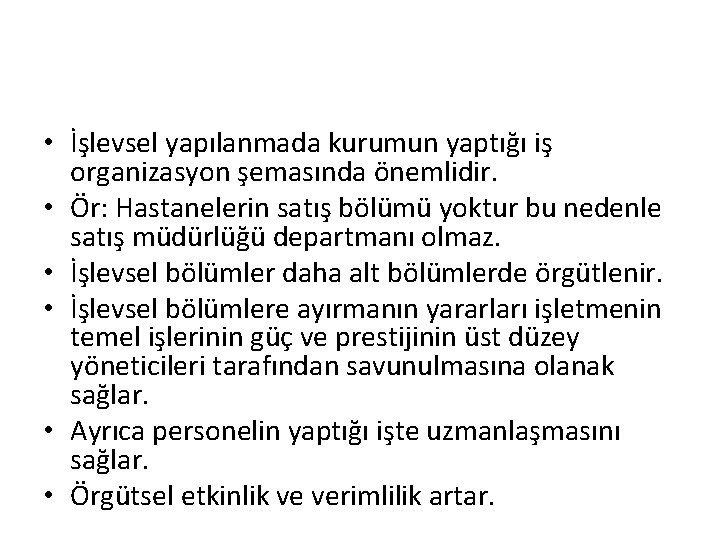  • İşlevsel yapılanmada kurumun yaptığı iş organizasyon şemasında önemlidir. • Ör: Hastanelerin satış