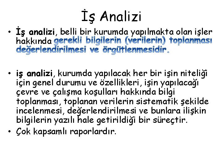 İş Analizi • İş analizi, belli bir kurumda yapılmakta olan işler hakkında • iş