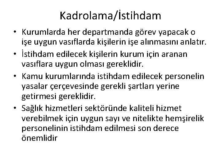 Kadrolama/İstihdam • Kurumlarda her departmanda görev yapacak o işe uygun vasıflarda kişilerin işe alınmasını