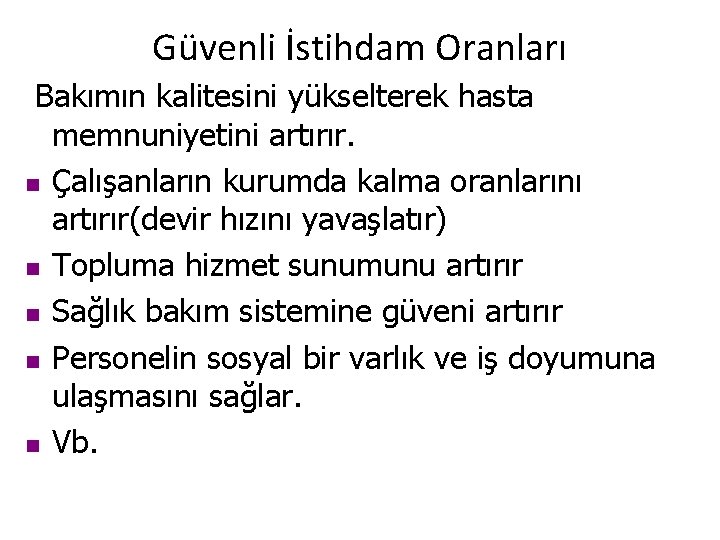 Güvenli İstihdam Oranları Bakımın kalitesini yükselterek hasta memnuniyetini artırır. n Çalışanların kurumda kalma oranlarını Güvenli İstihdam Oranları Bakımın kalitesini yükselterek hasta memnuniyetini artırır. n Çalışanların kurumda kalma oranlarını