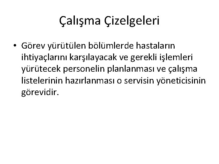 Çalışma Çizelgeleri • Görev yürütülen bölümlerde hastaların ihtiyaçlarını karşılayacak ve gerekli işlemleri yürütecek personelin Çalışma Çizelgeleri • Görev yürütülen bölümlerde hastaların ihtiyaçlarını karşılayacak ve gerekli işlemleri yürütecek personelin