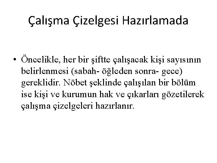 Çalışma Çizelgesi Hazırlamada • Öncelikle, her bir şiftte çalışacak kişi sayısının belirlenmesi (sabah- öğleden