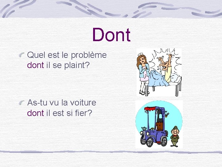 Dont Quel est le problème dont il se plaint? As-tu vu la voiture dont