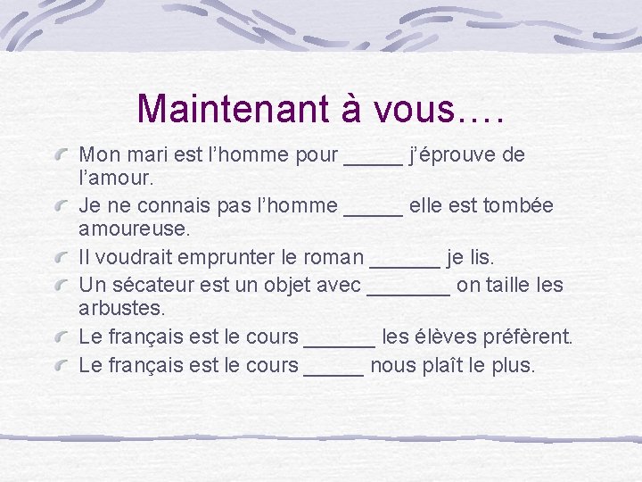 Maintenant à vous…. Mon mari est l’homme pour _____ j’éprouve de l’amour. Je ne