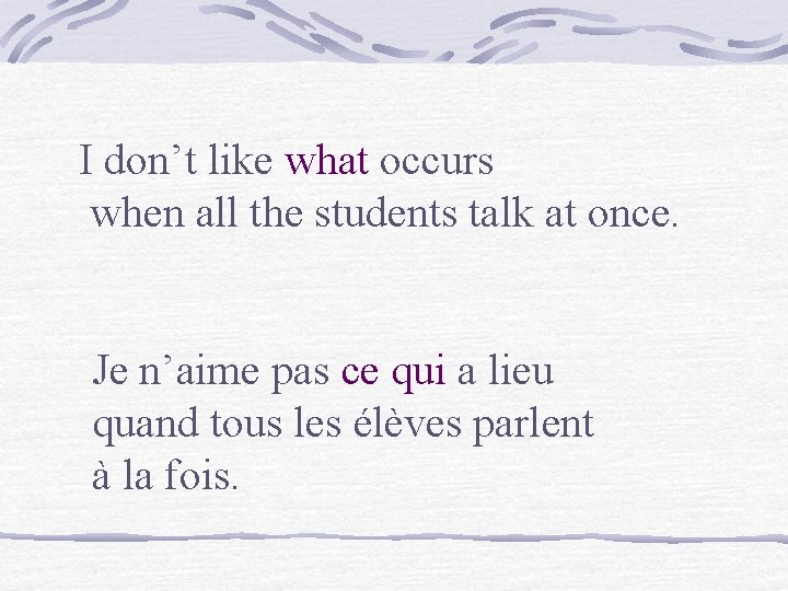 I don’t like what occurs when all the students talk at once. Je n’aime