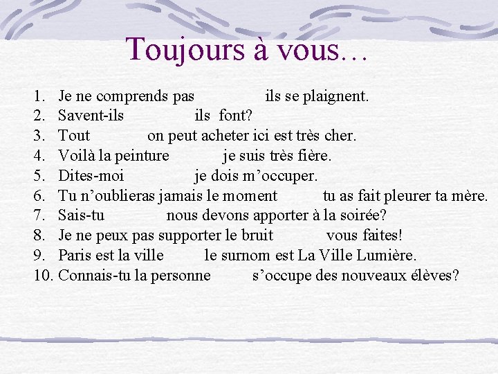 Toujours à vous… 1. Je ne comprends pas ils se plaignent. 2. Savent-ils font?