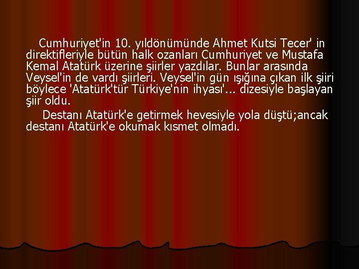  Cumhuriyet'in 10. yıldönümünde Ahmet Kutsi Tecer' in direktifleriyle bütün halk ozanları Cumhuriyet ve