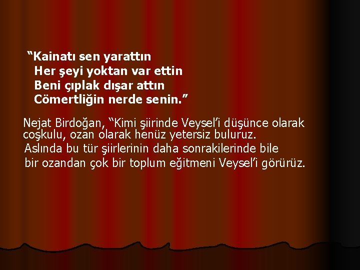 “Kainatı sen yarattın Her şeyi yoktan var ettin Beni çıplak dışar attın Cömertliğin nerde