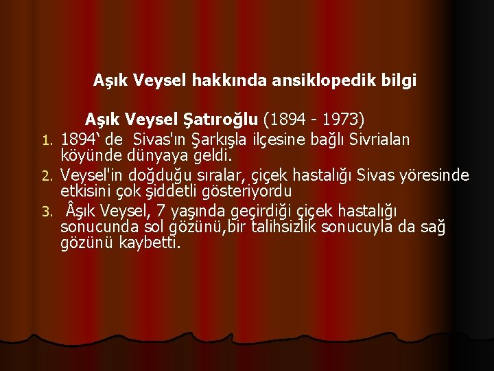  Aşık Veysel hakkında ansiklopedik bilgi Aşık Veysel Şatıroğlu (1894 - 1973) 1. 1894‘