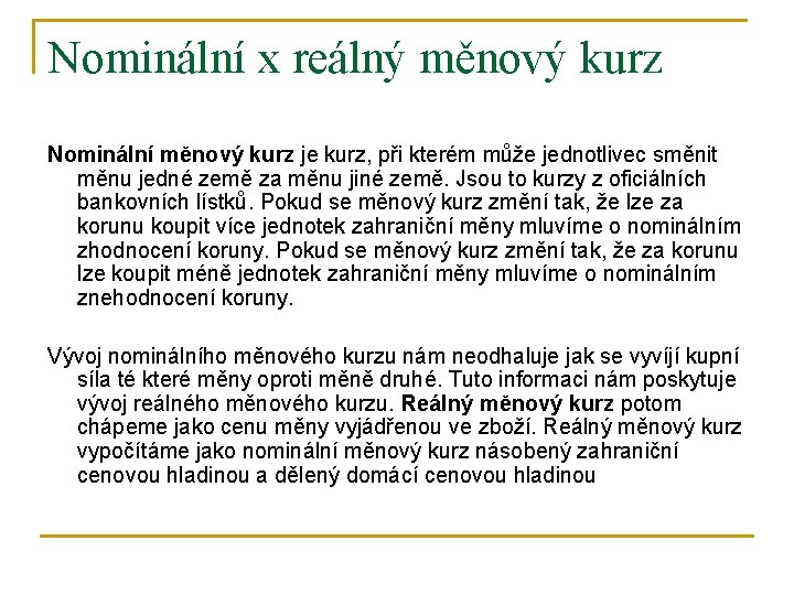 Nominální x reálný měnový kurz Nominální měnový kurz je kurz, při kterém může jednotlivec