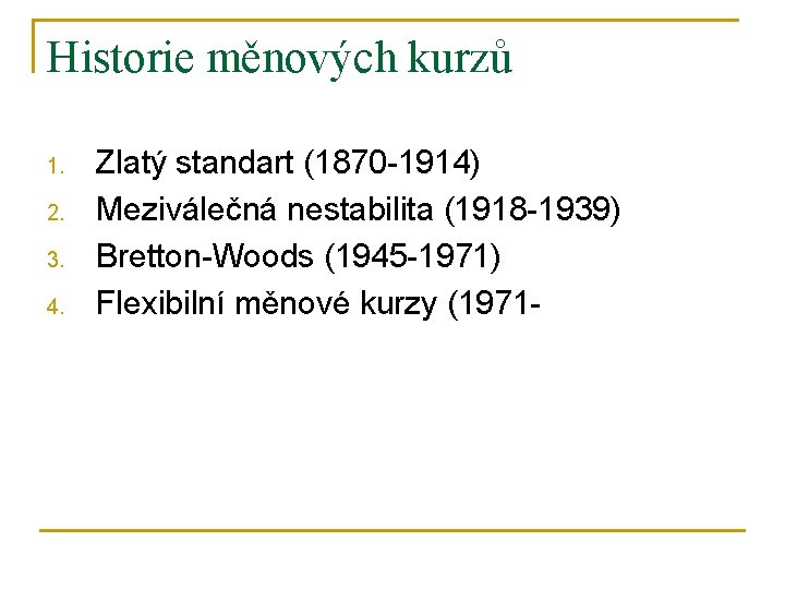 Historie měnových kurzů 1. 2. 3. 4. Zlatý standart (1870 -1914) Meziválečná nestabilita (1918