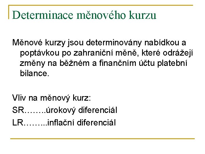 Determinace měnového kurzu Měnové kurzy jsou determinovány nabídkou a poptávkou po zahraniční měně, které